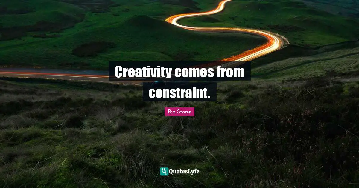 Entrepreneurship Quotes: "Creativity comes from constraint."