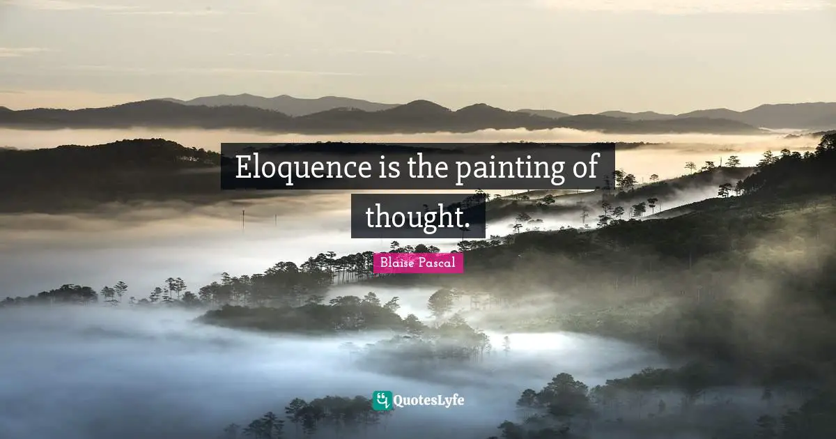 Eloquence is the painting of thought.
