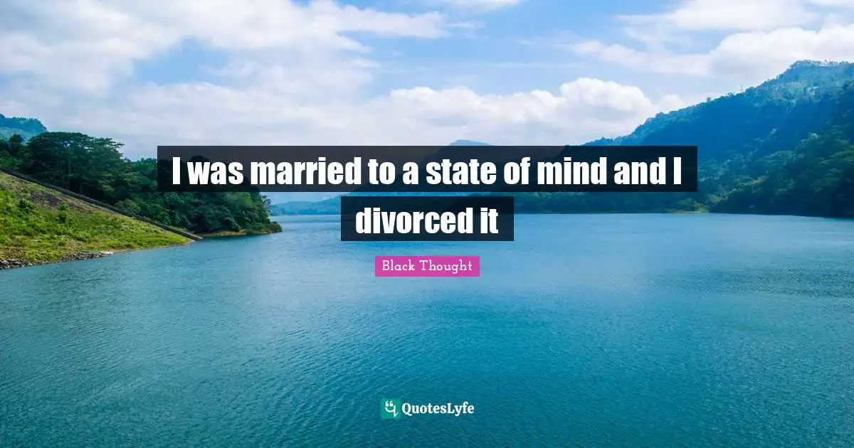 I was married to a state of mind and I divorced it