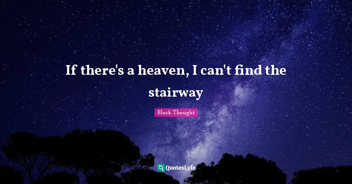 If there's a heaven, I can't find the stairway