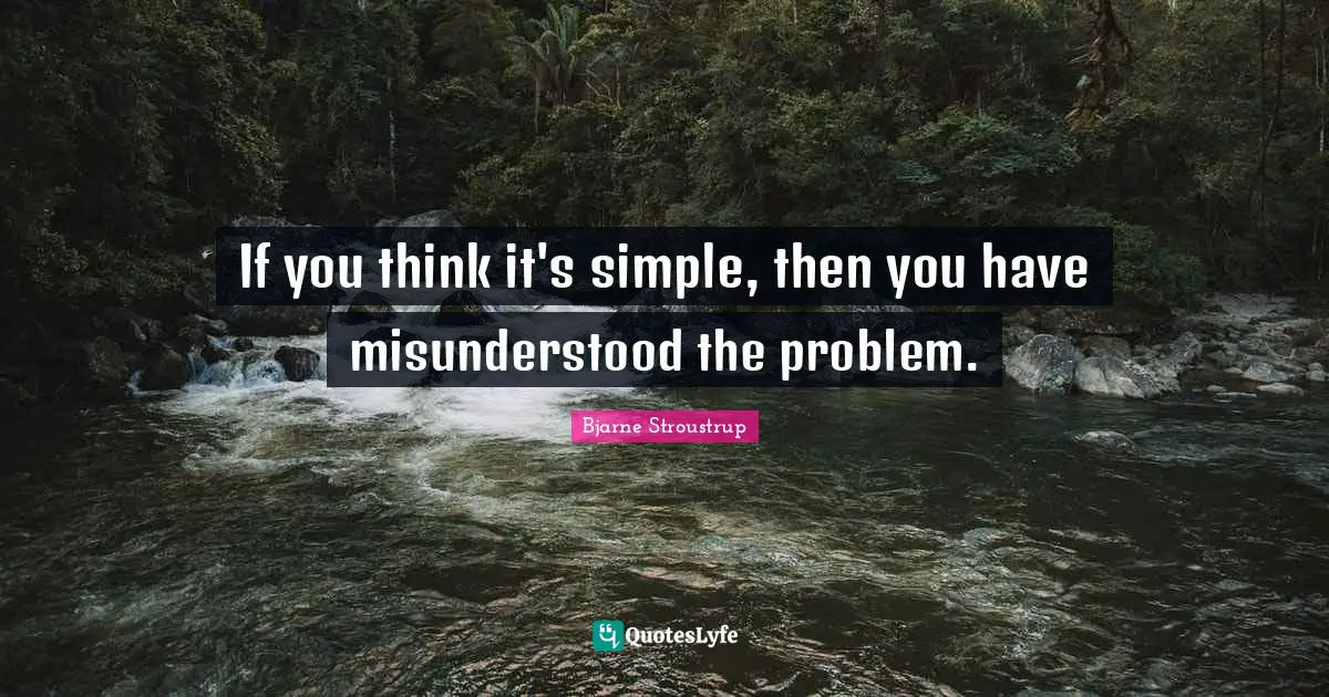 Misunderstood Quotes: "If you think it's simple, then you have misunderstood the problem."