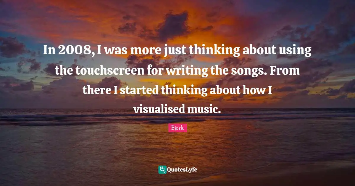 In 2008, I was more just thinking about using the touchscreen for writing the songs. From there I started thinking about how I visualised music.