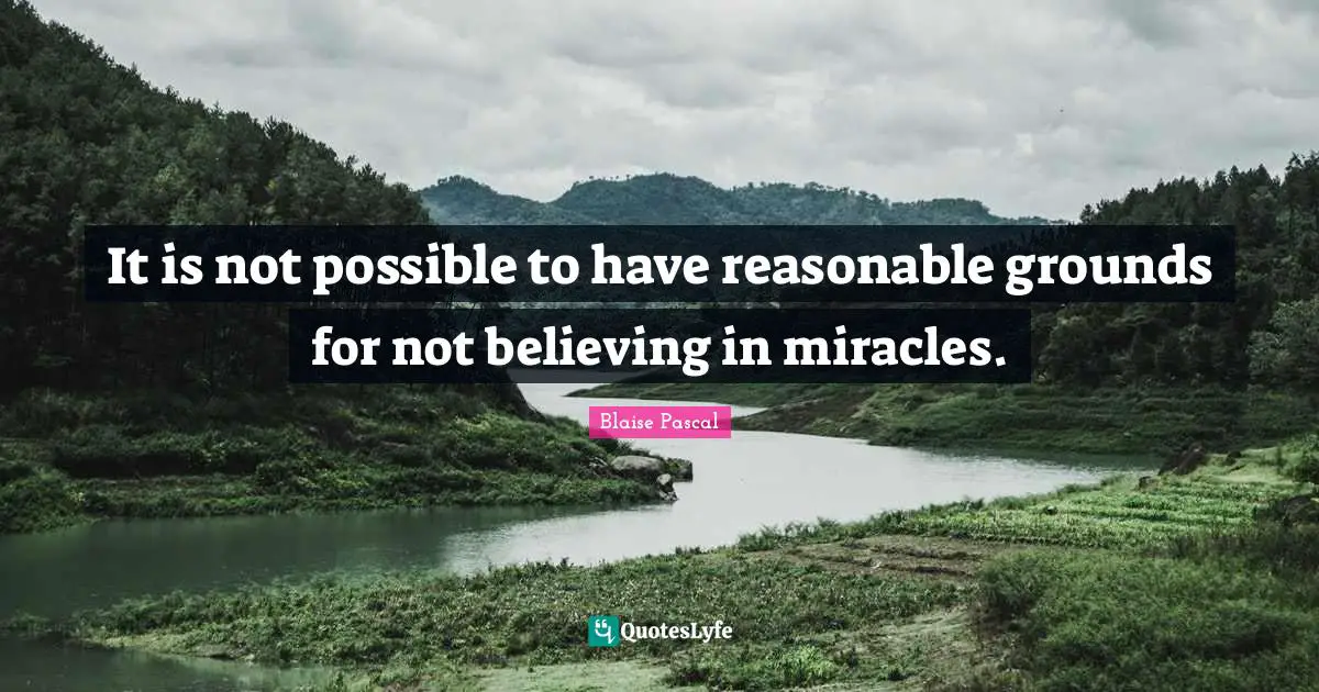 It is not possible to have reasonable grounds for not believing in miracles.