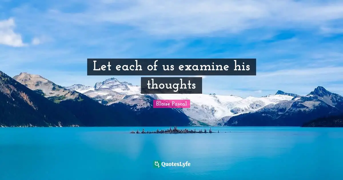 Let each of us examine his thoughts