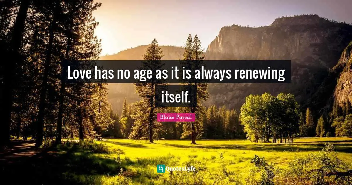 Love has no age as it is always renewing itself.