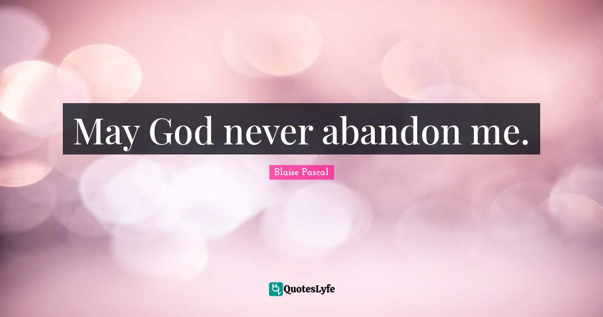 May God never abandon me.