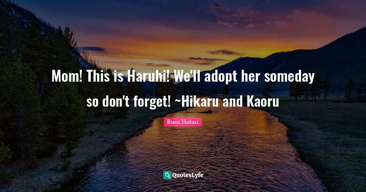 Mom! This is Haruhi! We'll adopt her someday so don't forget! ~Hikaru and Kaoru