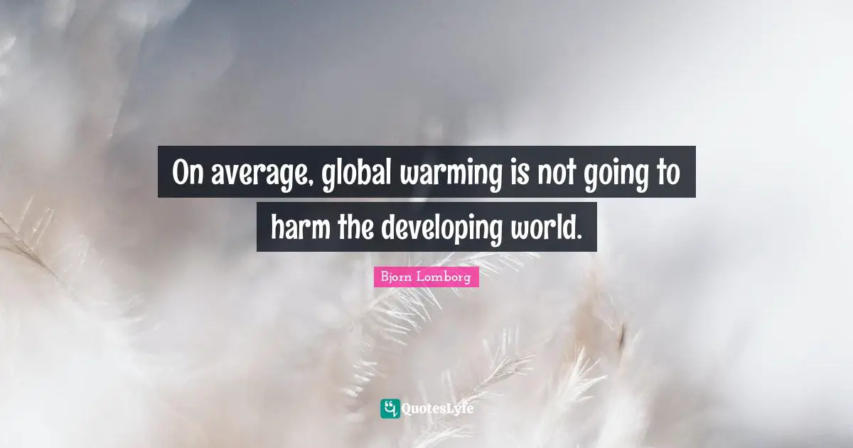 On average, global warming is not going to harm the developing world.