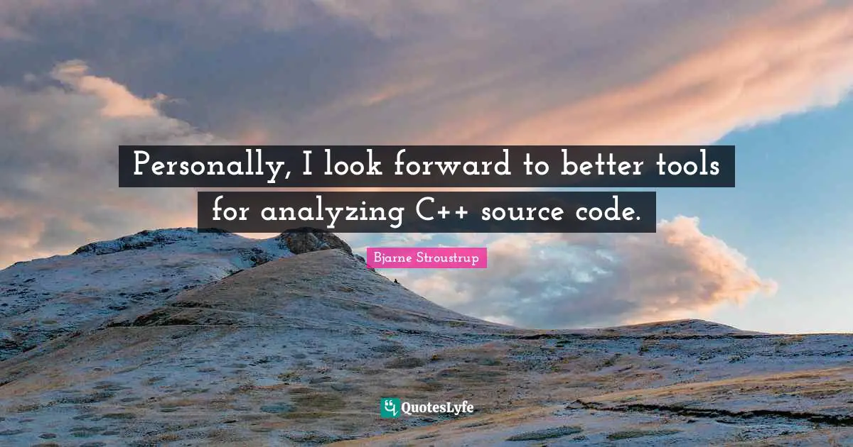 Analyzing Quotes: "Personally, I look forward to better tools for analyzing C++ source code."