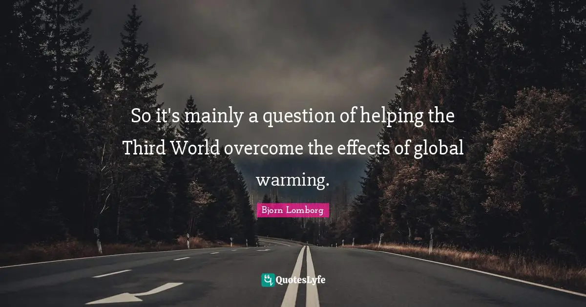 So it's mainly a question of helping the Third World overcome the effects of global warming.