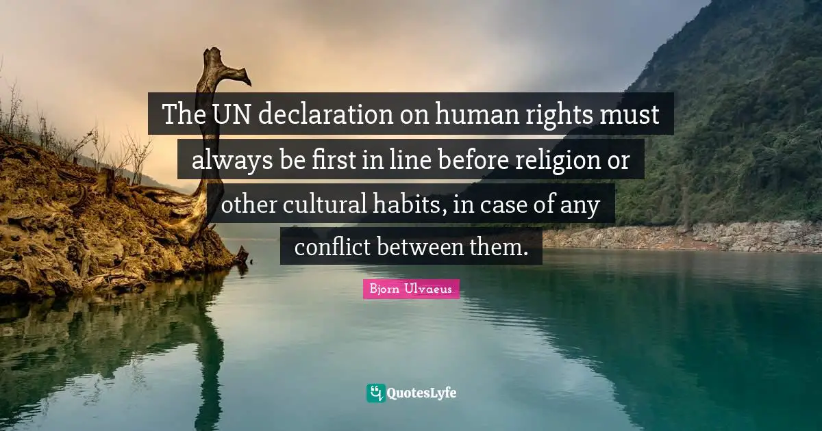 The UN declaration on human rights must always be first in line before religion or other cultural habits, in case of any conflict between them.