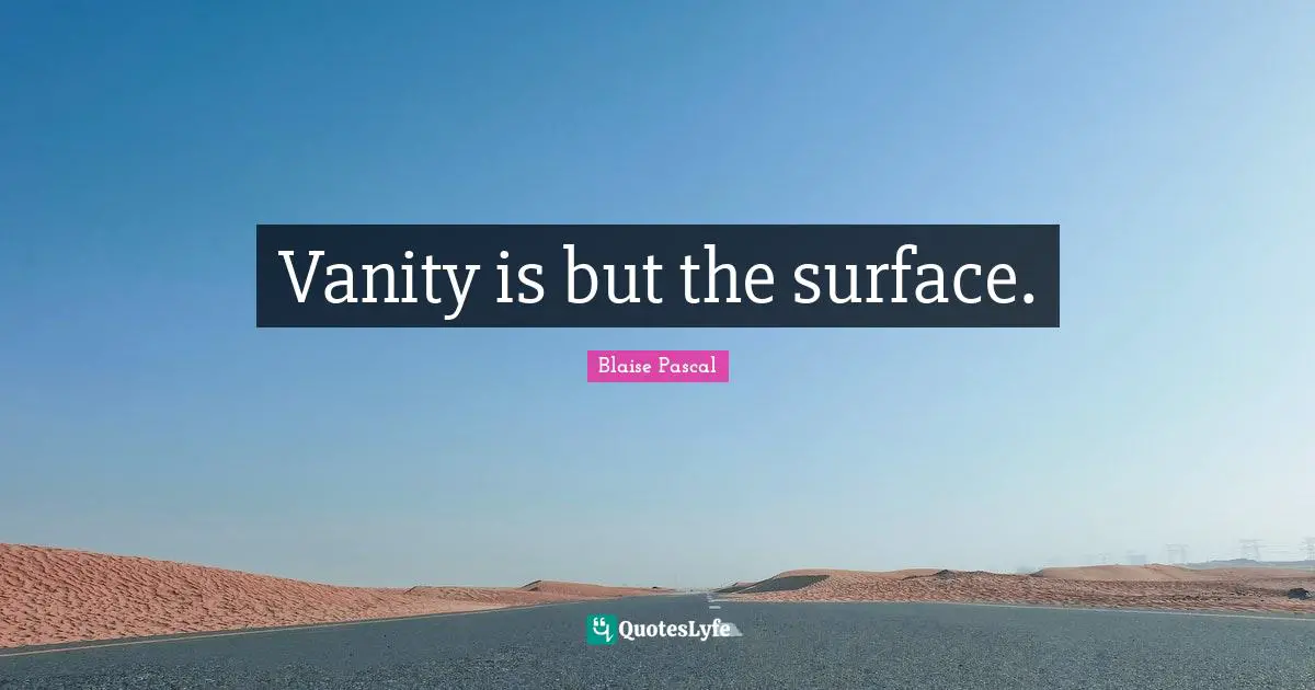 Vanity is but the surface.
