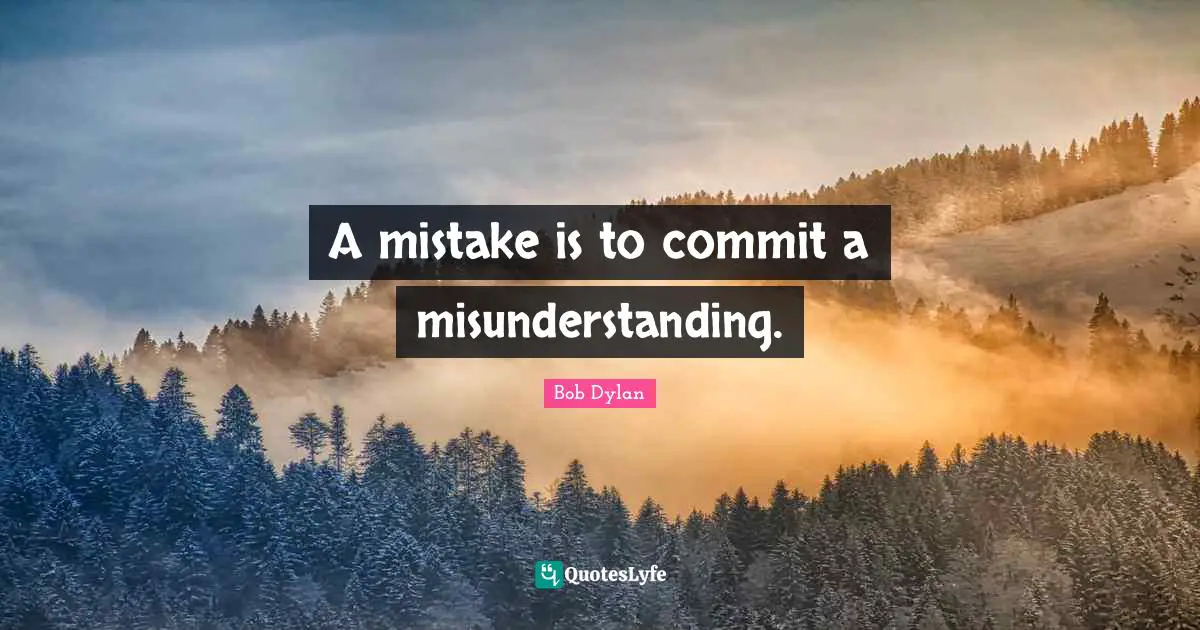Misunderstanding Quotes: "A mistake is to commit a misunderstanding."