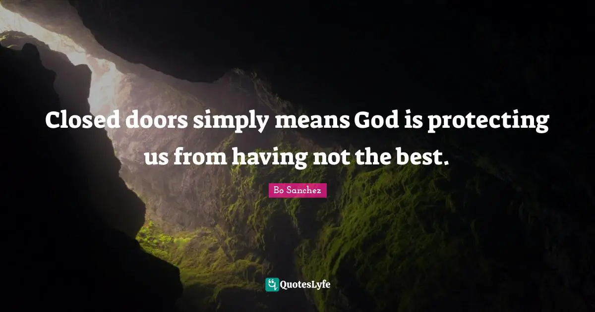 Bo Sanchez Quotes: "Closed doors simply means God is protecting us from having not the best."