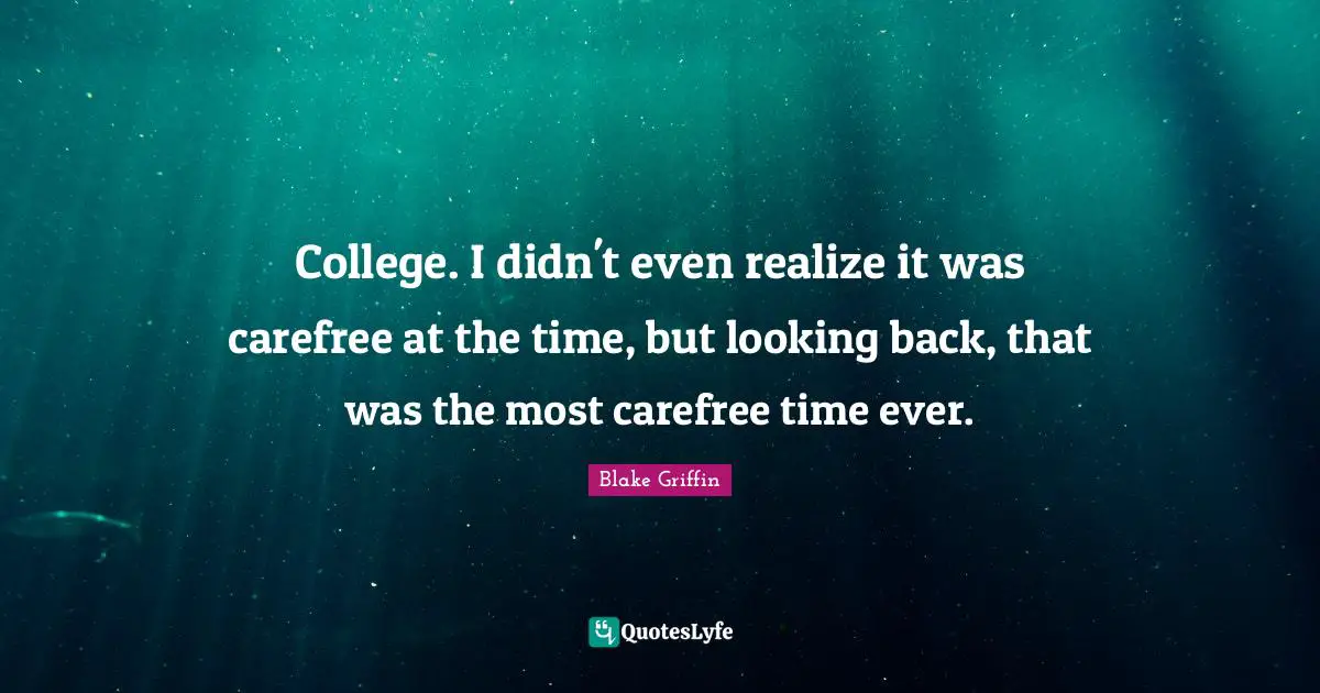 College. I didn't even realize it was carefree at the time, but looking back, that was the most carefree time ever.