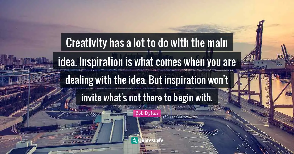 Creativity has a lot to do with the main idea. Inspiration is what comes when you are dealing with the idea. But inspiration won't invite what's not there to begin with.