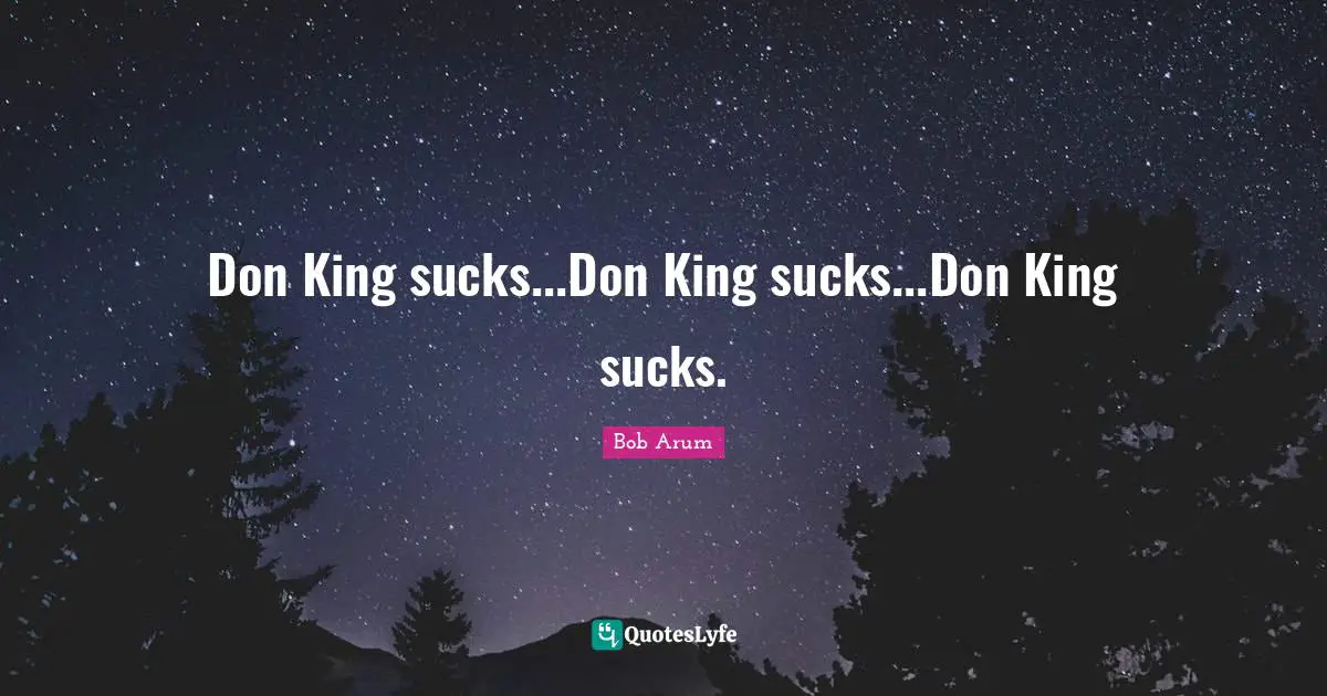 Don King sucks...Don King sucks...Don King sucks.