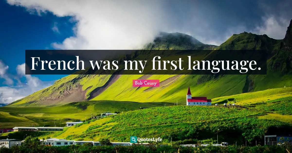 Bob Cousy Quotes: "French was my first language."