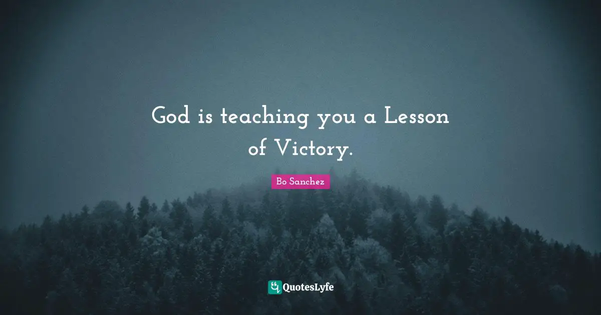 God is teaching you a Lesson of Victory.