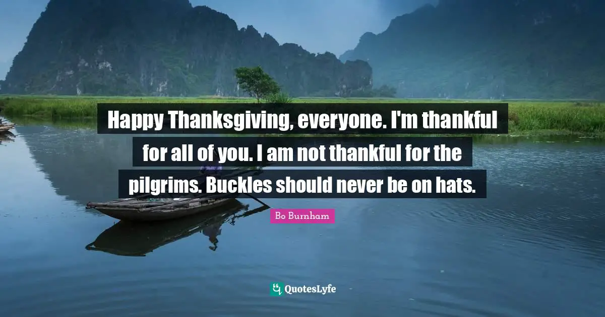 Happy Thanksgiving, everyone. I'm thankful for all of you. I am not thankful for the pilgrims. Buckles should never be on hats.