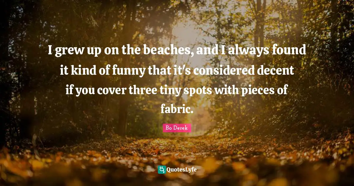I grew up on the beaches, and I always found it kind of funny that it's considered decent if you cover three tiny spots with pieces of fabric.