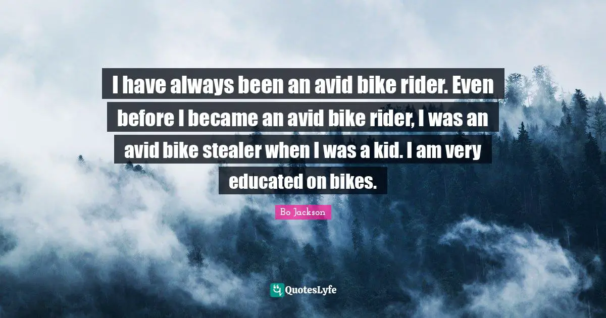 I have always been an avid bike rider. Even before I became an avid bike rider, I was an avid bike stealer when I was a kid. I am very educated on bikes.
