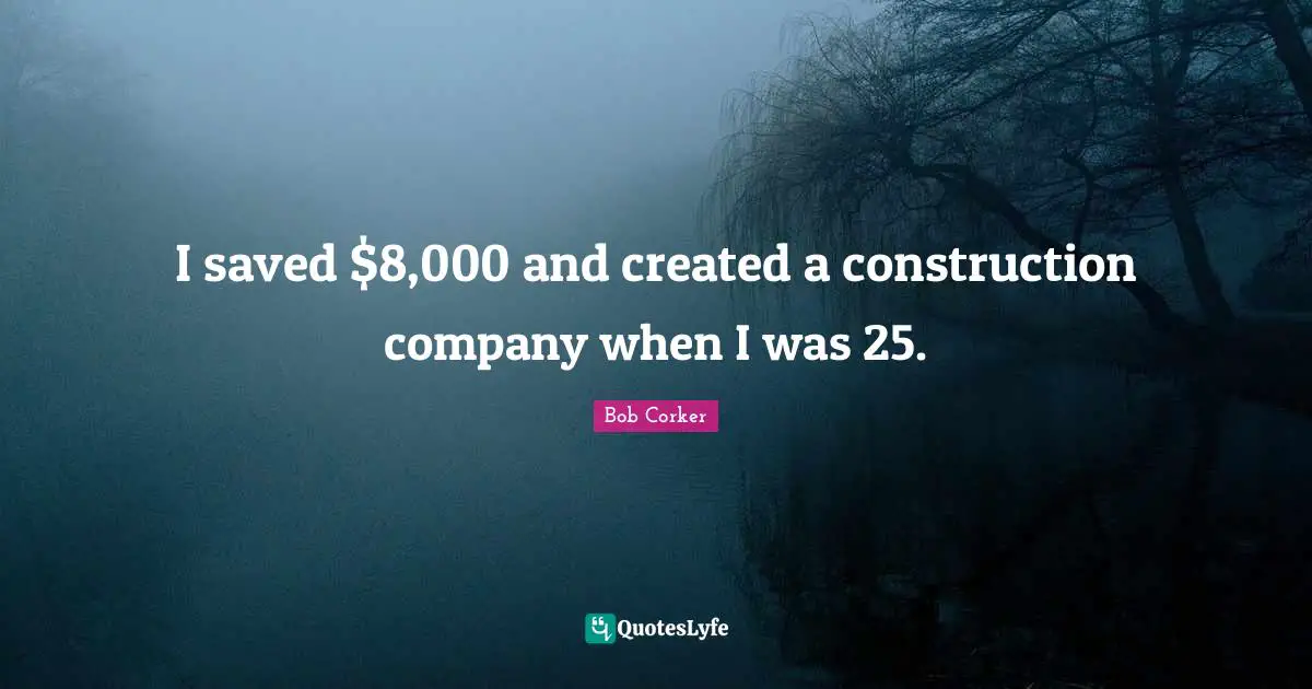 I saved $8,000 and created a construction company when I was 25.