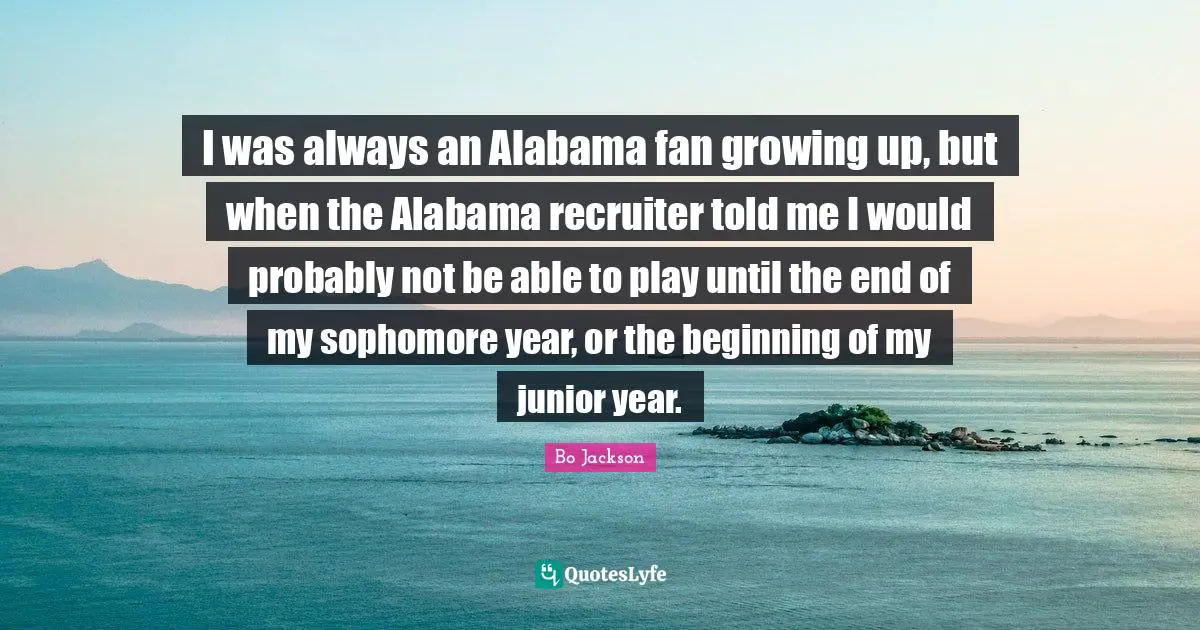 I was always an Alabama fan growing up, but when the Alabama recruiter told me I would probably not be able to play until the end of my sophomore year, or the beginning of my junior year.