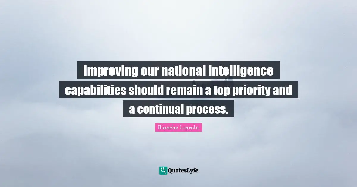 Improving our national intelligence capabilities should remain a top priority and a continual process.