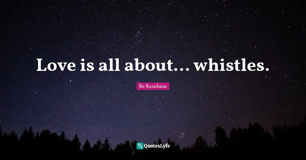 Love is all about... whistles.