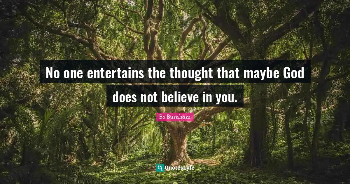 Believe In You Quotes: "No one entertains the thought that maybe God does not believe in you."