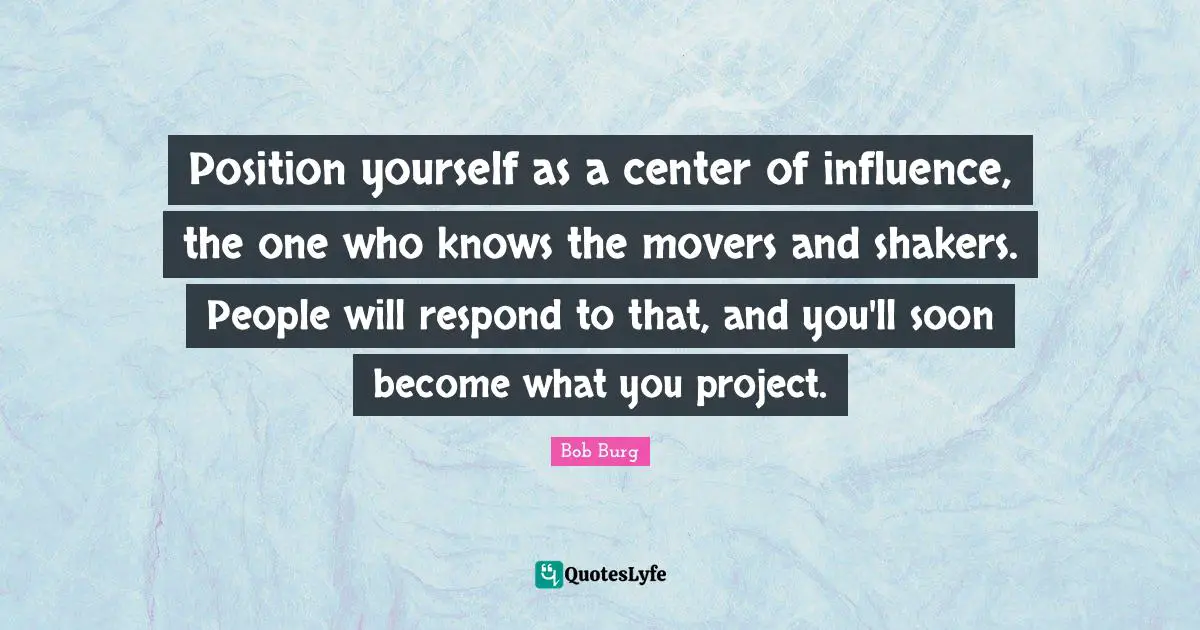 Position yourself as a center of influence, the one who knows the movers and shakers. People will respond to that, and you'll soon become what you project.