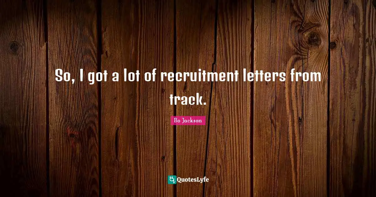 So, I got a lot of recruitment letters from track.