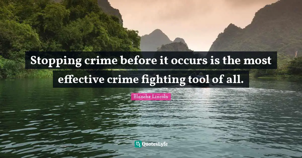 Stopping crime before it occurs is the most effective crime fighting tool of all.