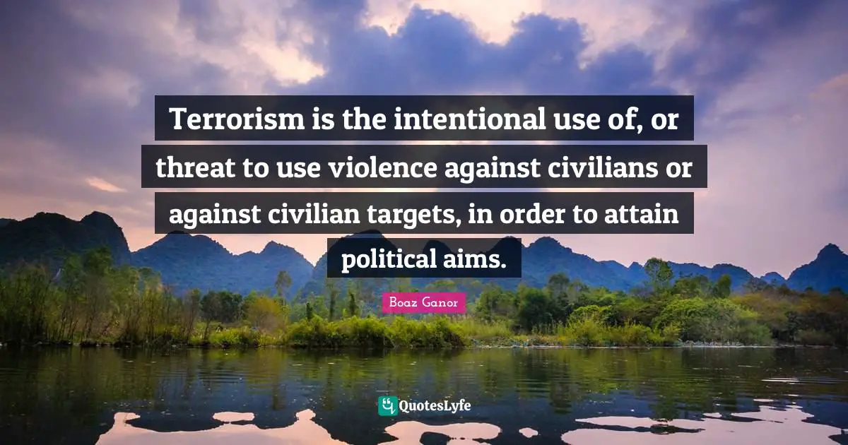 Terrorism is the intentional use of, or threat to use violence against civilians or against civilian targets, in order to attain political aims.