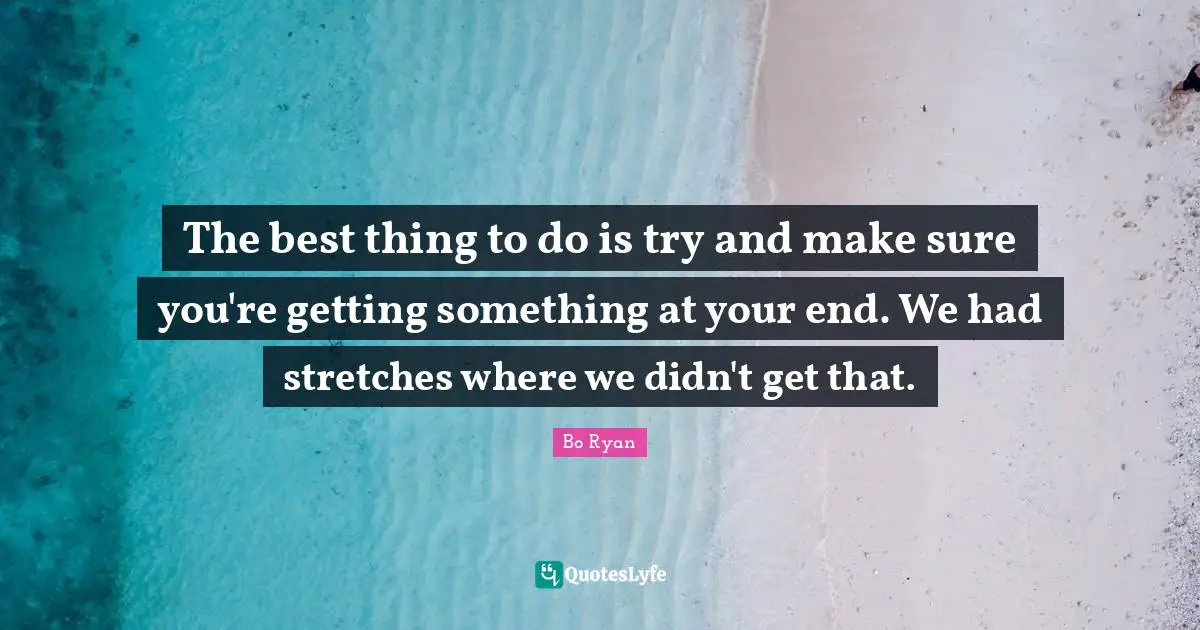 The best thing to do is try and make sure you're getting something at your end. We had stretches where we didn't get that.