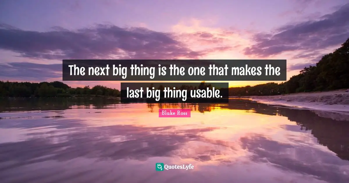 The next big thing is the one that makes the last big thing usable.