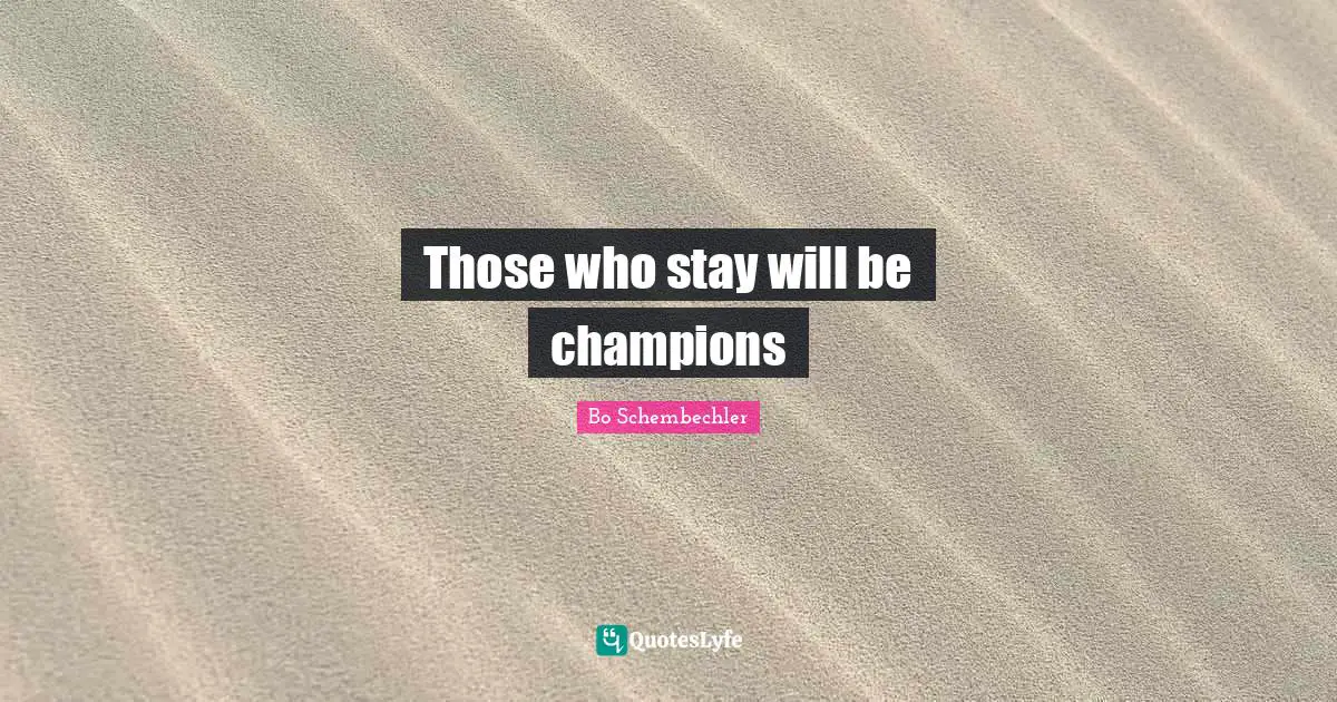 Champion Quotes: "Those who stay will be champions"