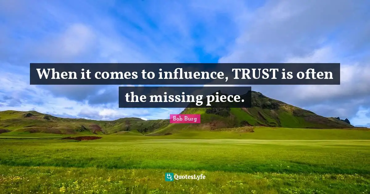 When it comes to influence, TRUST is often the missing piece.