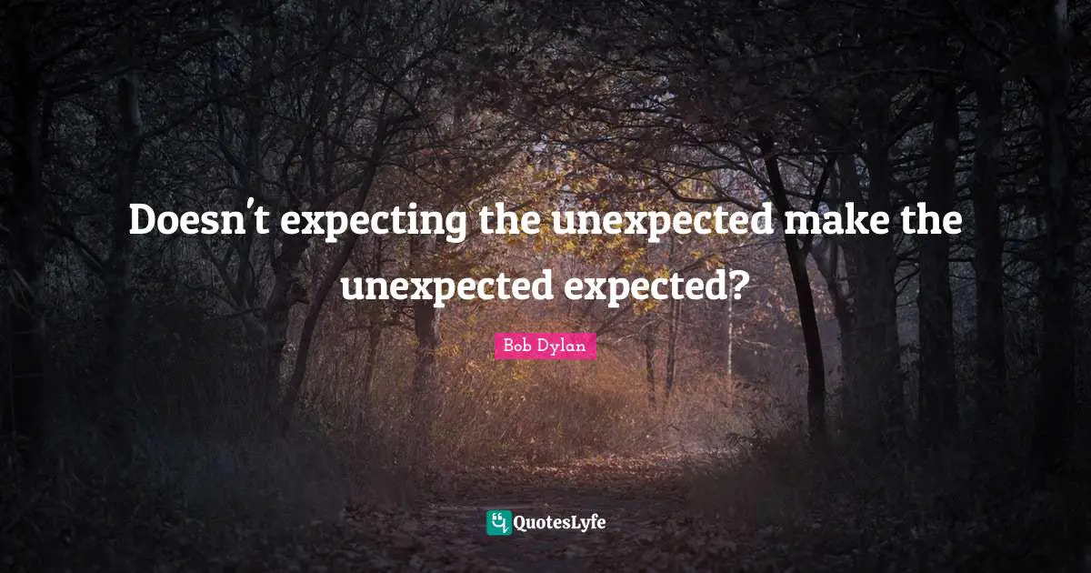 Doesn't expecting the unexpected make the unexpected expected?