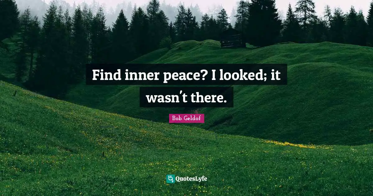Find inner peace? I looked; it wasn't there.