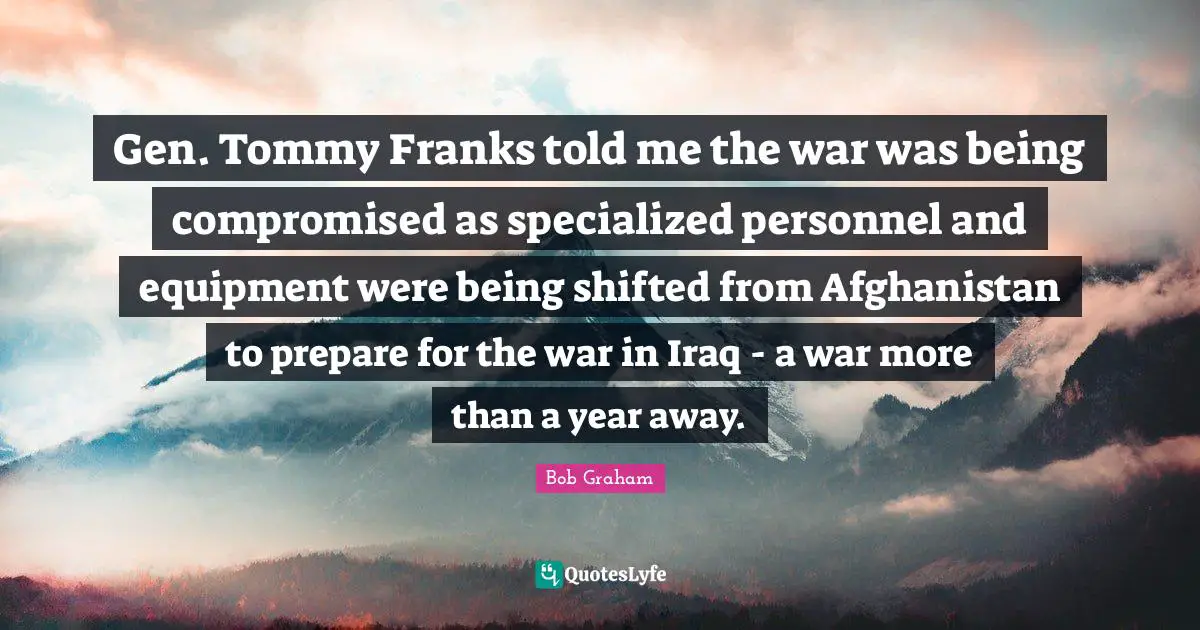 Gen. Tommy Franks told me the war was being compromised as specialized personnel and equipment were being shifted from Afghanistan to prepare for the war in Iraq - a war more than a year away.