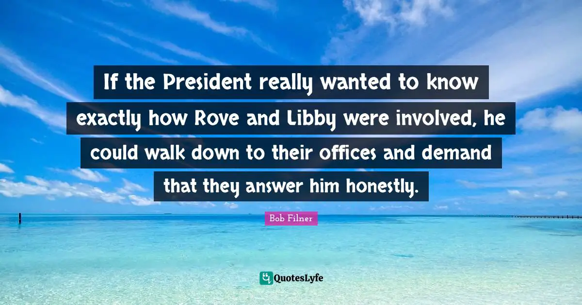 If the President really wanted to know exactly how Rove and Libby were involved, he could walk down to their offices and demand that they answer him honestly.