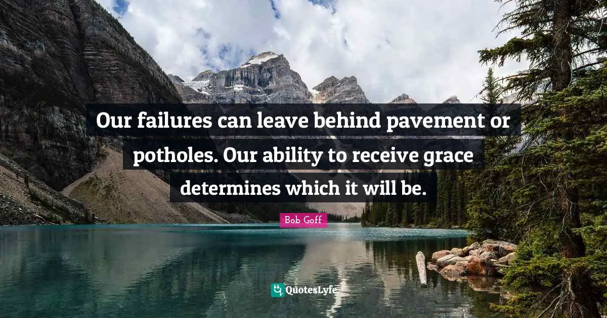 Our failures can leave behind pavement or potholes. Our ability to receive grace determines which it will be.