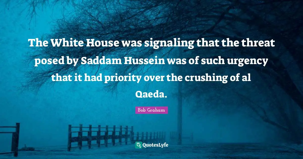 The White House was signaling that the threat posed by Saddam Hussein was of such urgency that it had priority over the crushing of al Qaeda.