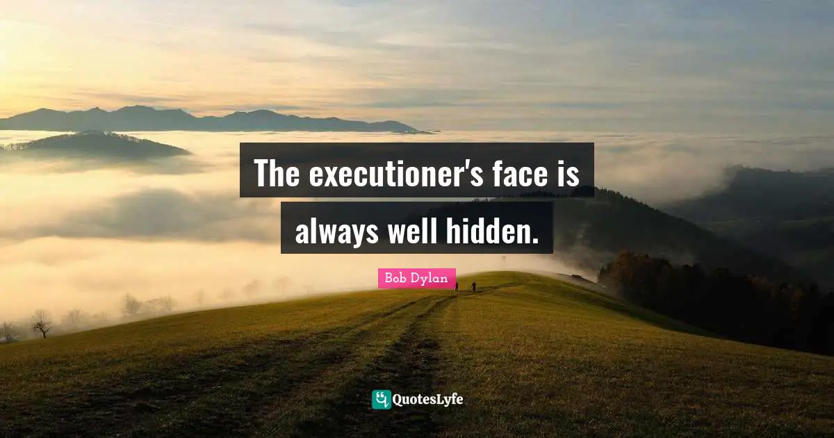 The executioner's face is always well hidden.