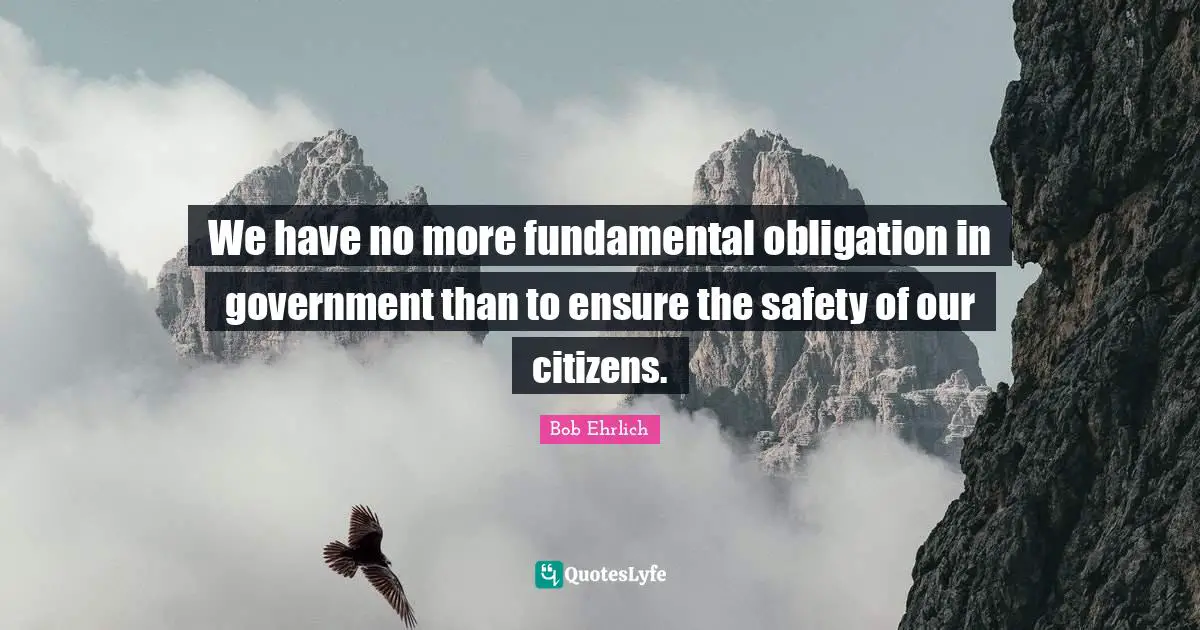 We have no more fundamental obligation in government than to ensure the safety of our citizens.