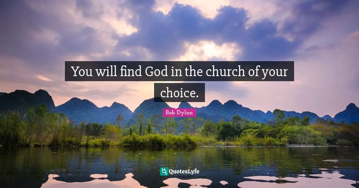You will find God in the church of your choice.