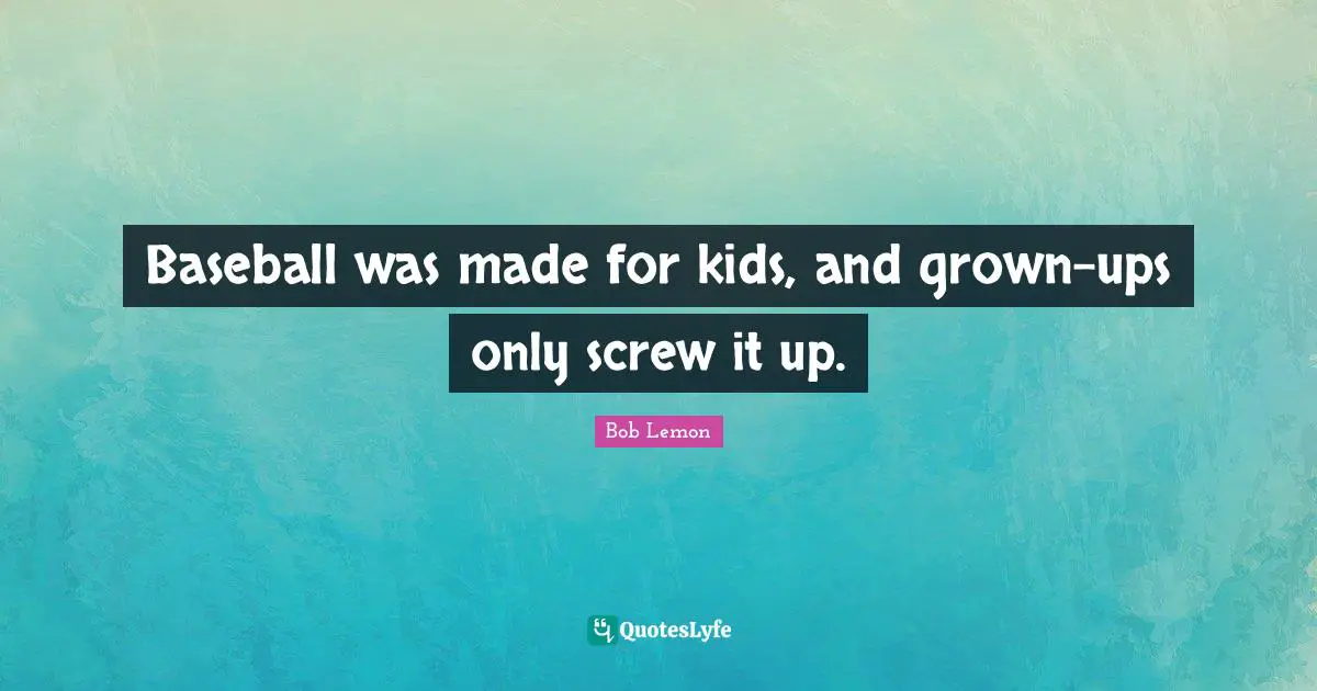 Baseball was made for kids, and grown-ups only screw it up.