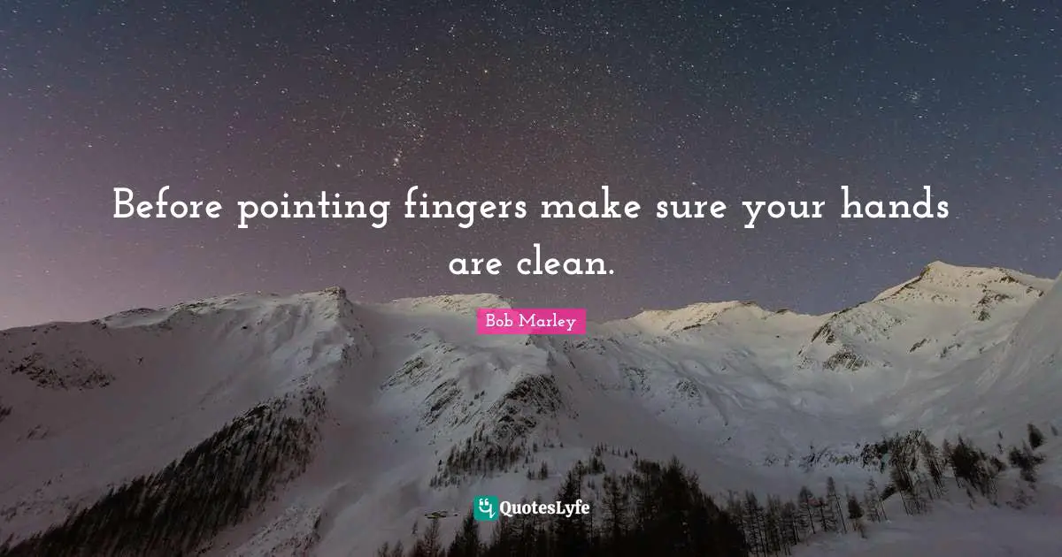Not Perfect Quotes: "Before pointing fingers make sure your hands are clean."